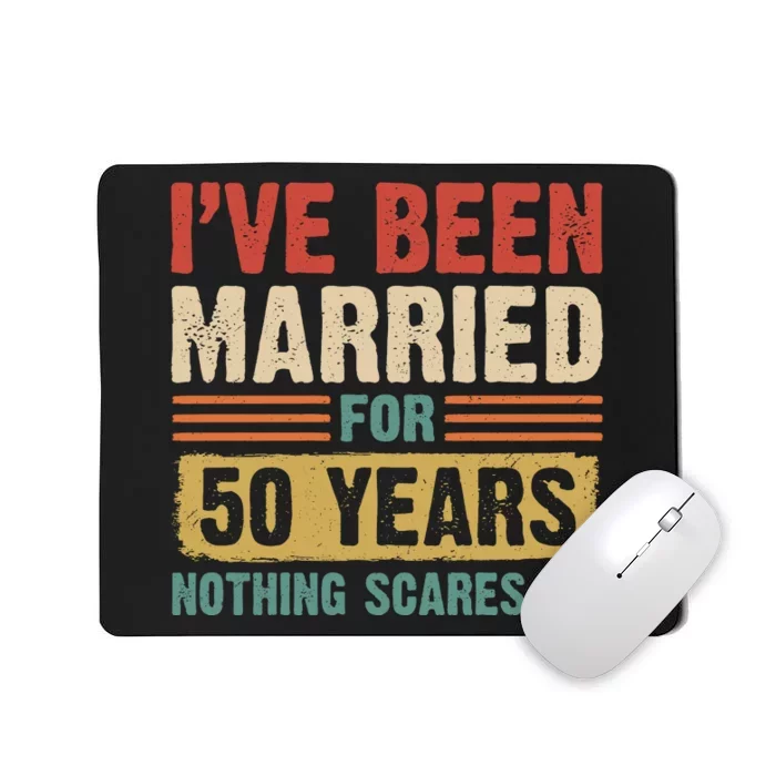 IVe Been Married For 50 Years And Nothing Scares Me Mousepad