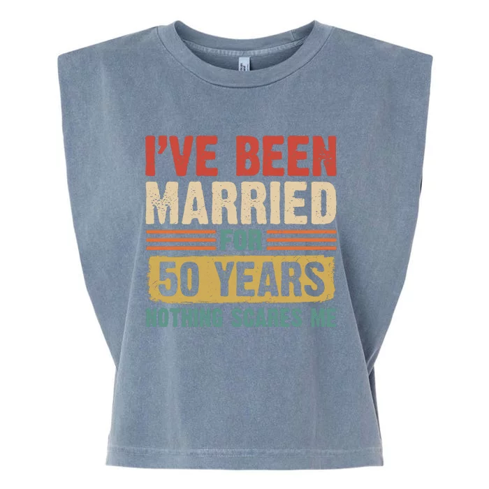 IVe Been Married For 50 Years And Nothing Scares Me Garment-Dyed Women's Muscle Tee