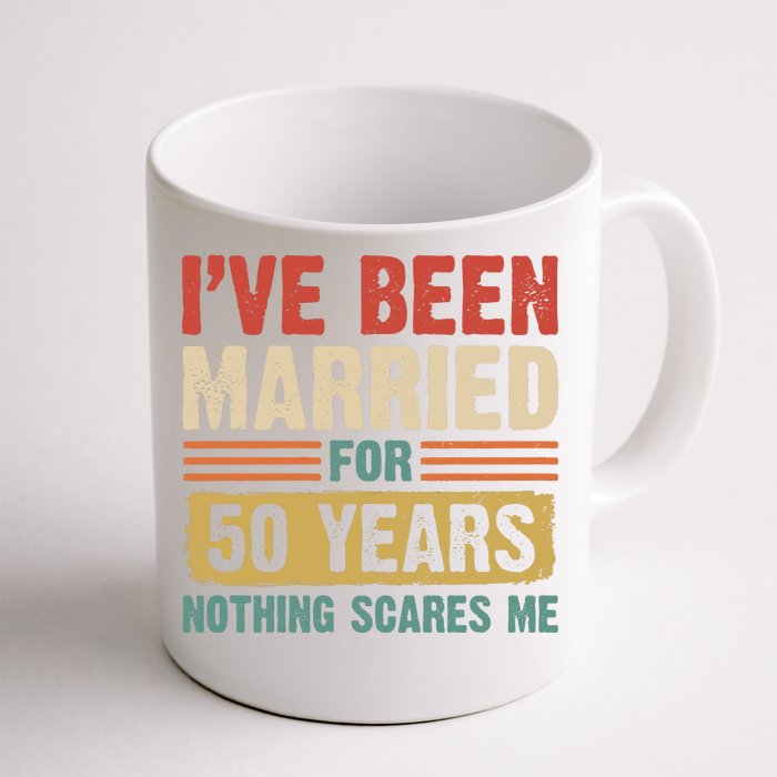 IVe Been Married For 50 Years And Nothing Scares Me Front & Back Coffee Mug