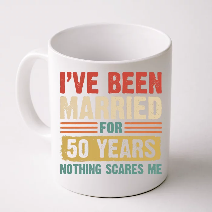 IVe Been Married For 50 Years And Nothing Scares Me Front & Back Coffee Mug