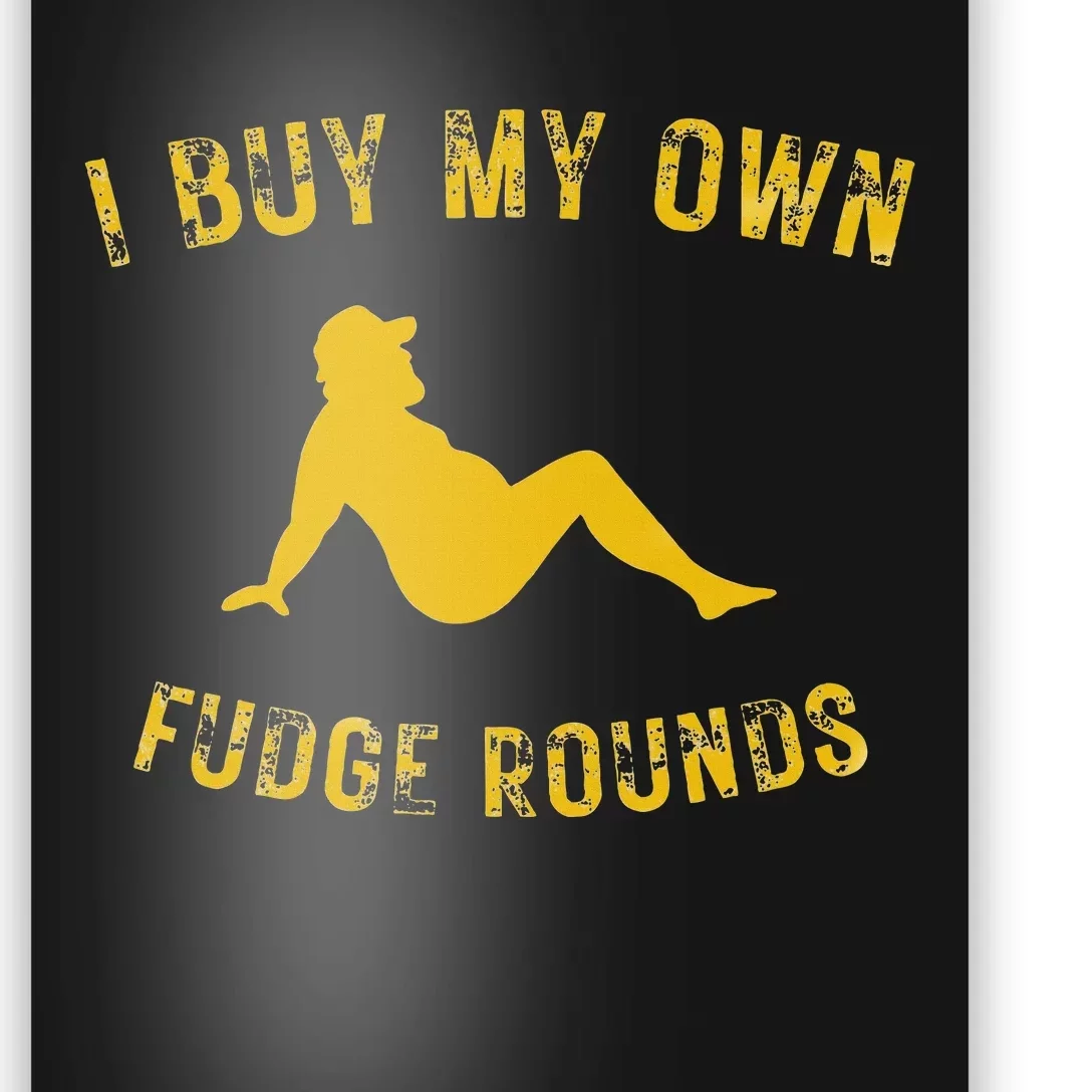 I Buy My Own Fudge Rounds Poster