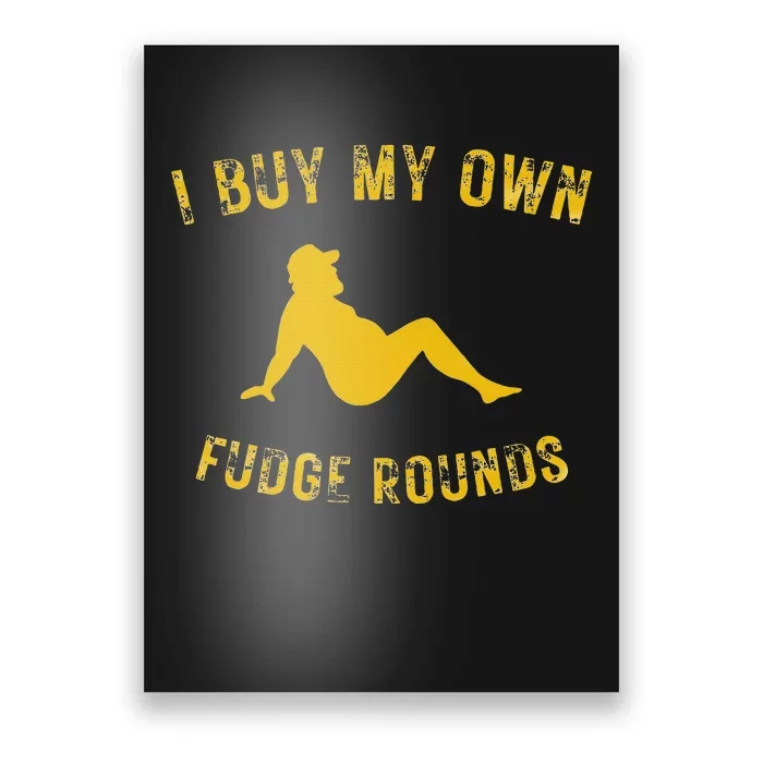 I Buy My Own Fudge Rounds Poster