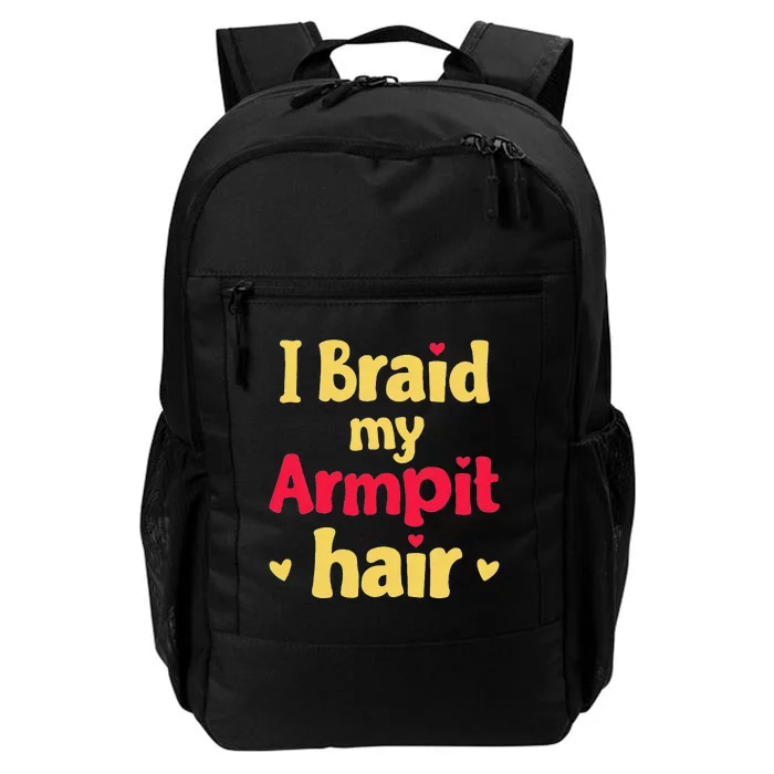 I Braid My Armpit Hair Funny Sarcastic Quote Daily Commute Backpack