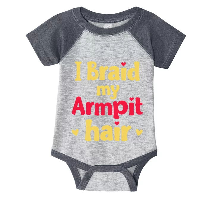 I Braid My Armpit Hair Funny Sarcastic Quote Infant Baby Jersey Bodysuit