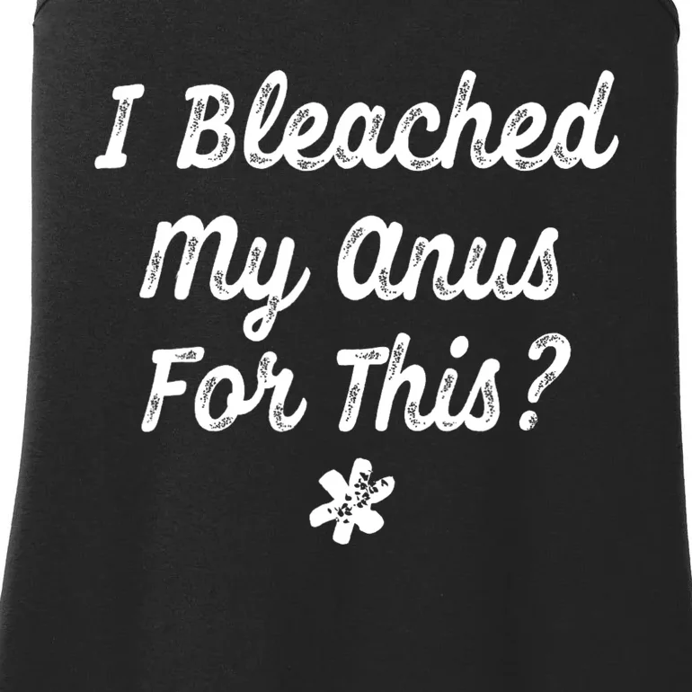 I Bleached My Anus For This Funny Butthole Anal Bleaching Ladies Essential Tank