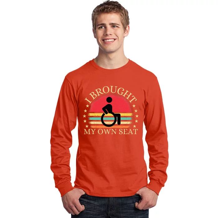 I Brought My Own Seat Funny Disabled Wheelchair User Tall Long Sleeve T-Shirt