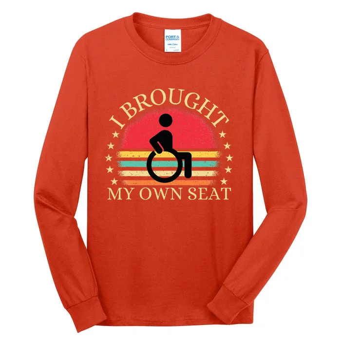 I Brought My Own Seat Funny Disabled Wheelchair User Tall Long Sleeve T-Shirt