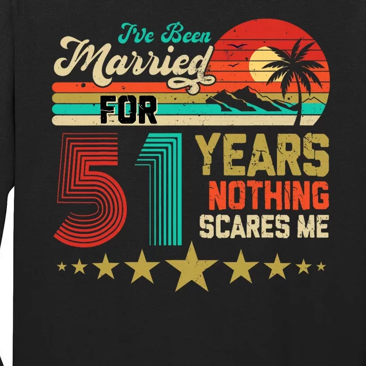 IVe Been Married For 51 Years Nothing Scares Me Tall Long Sleeve T-Shirt