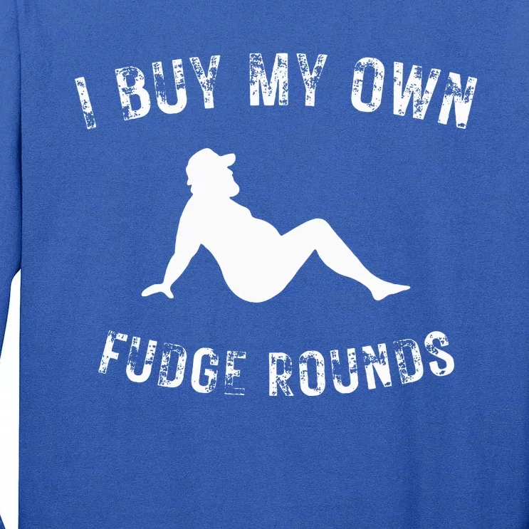 I Buy My Own Fudge Rounds Tall Long Sleeve T-Shirt