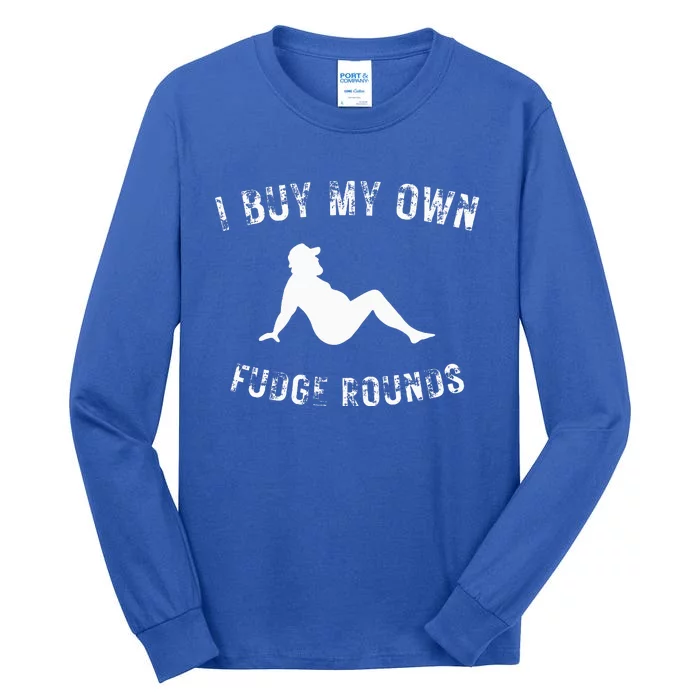 I Buy My Own Fudge Rounds Tall Long Sleeve T-Shirt