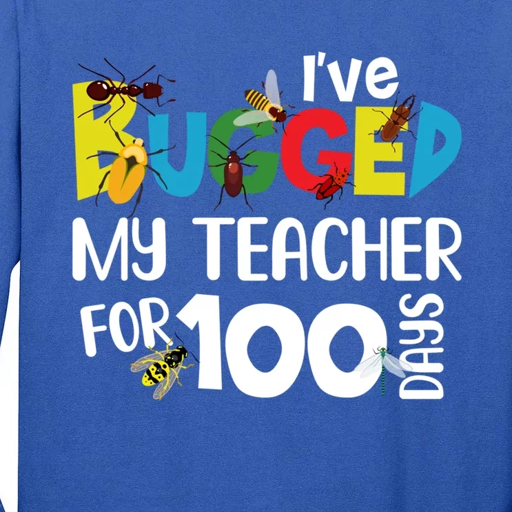 I've Bugged My Teacher For 100 Days Of School Funny Gift Tall Long Sleeve T-Shirt