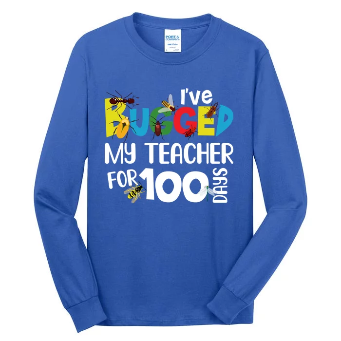 I've Bugged My Teacher For 100 Days Of School Funny Gift Tall Long Sleeve T-Shirt