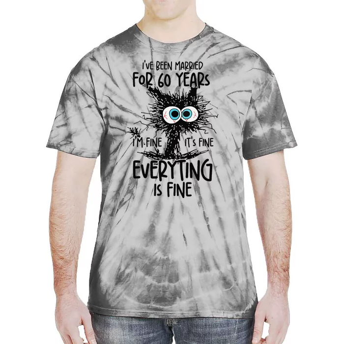 IVe Been Married For 60 Years Everything Is Fine Funny Tie-Dye T-Shirt