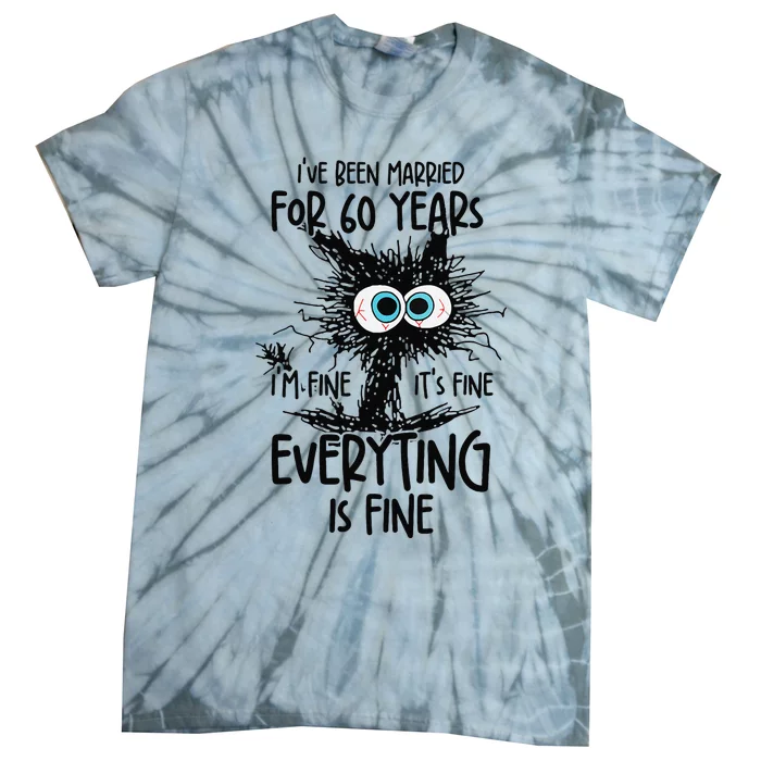 IVe Been Married For 60 Years Everything Is Fine Funny Tie-Dye T-Shirt