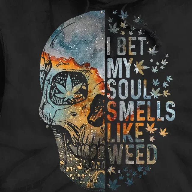 I Bet My Soul Smells Like Weed Skull Cannabis Funny Tie Dye Hoodie