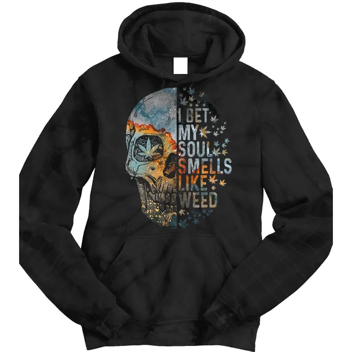 I Bet My Soul Smells Like Weed Skull Cannabis Funny Tie Dye Hoodie