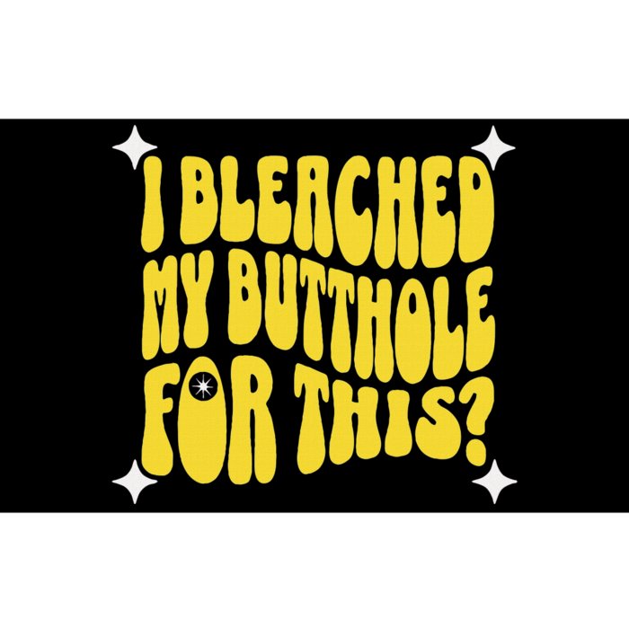 I Bleached My Butthole For This Funny Anal Bleaching Bumper Sticker