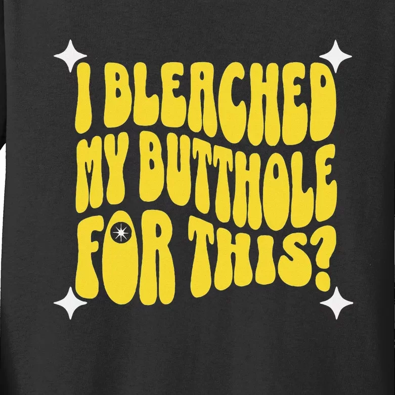 I Bleached My Butthole For This Funny Anal Bleaching Kids Long Sleeve Shirt