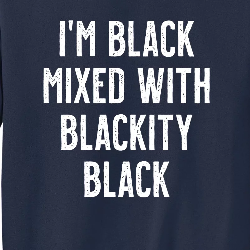 I'm Black Mixed With Blackity Black African American Sweatshirt