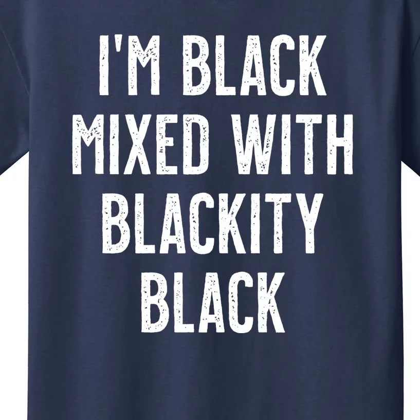 I'm Black Mixed With Blackity Black African American Kids T-Shirt