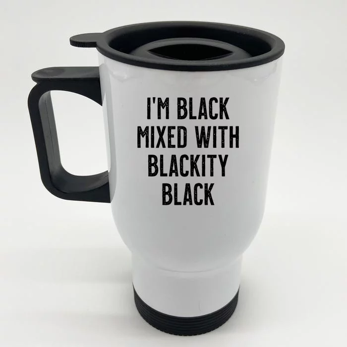 I'm Black Mixed With Blackity Black African American Front & Back Stainless Steel Travel Mug