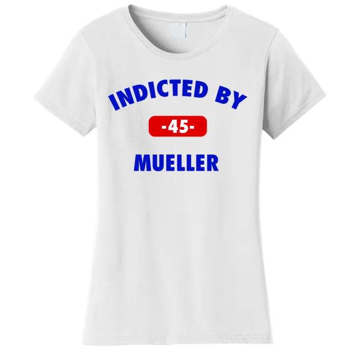 INDICTED BY MUELLER | 45th President Trump News Women's T-Shirt