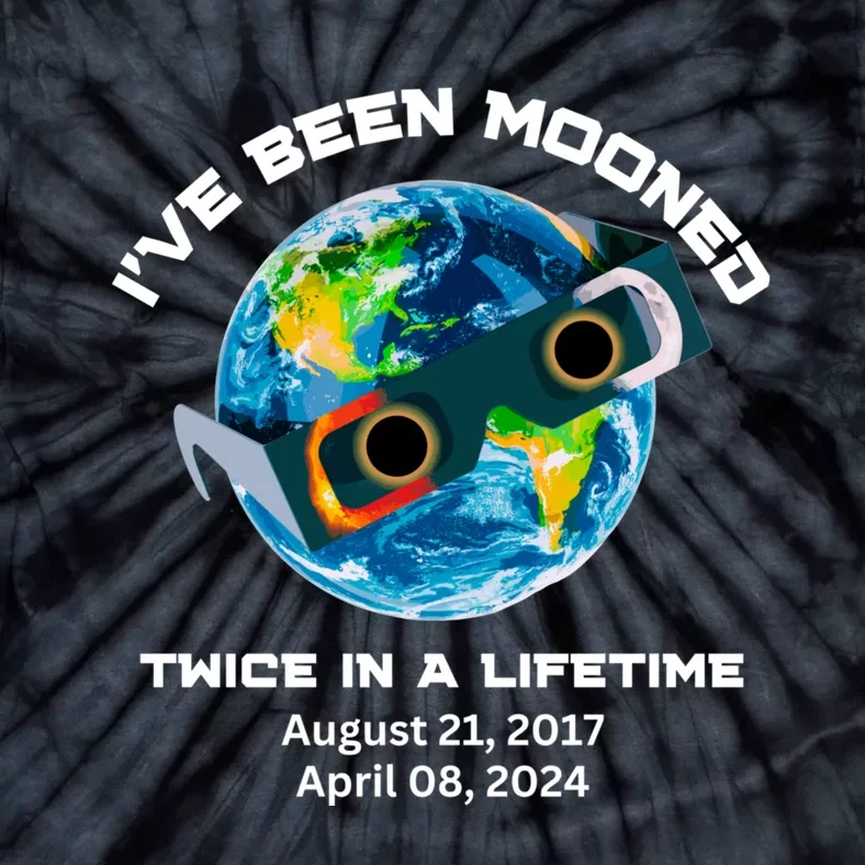 IVe Been Mooned Twice In A Lifetime Total Solar Eclipse Tie-Dye T-Shirt