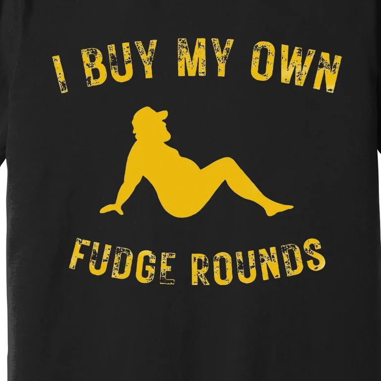 I Buy My Own Fudge Rounds Premium T-Shirt