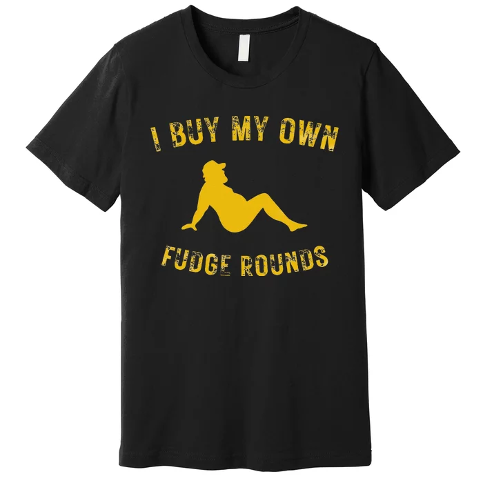 I Buy My Own Fudge Rounds Premium T-Shirt