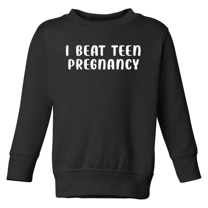 I Beat N Pregnancy N Pregnancy Prevention Toddler Sweatshirt