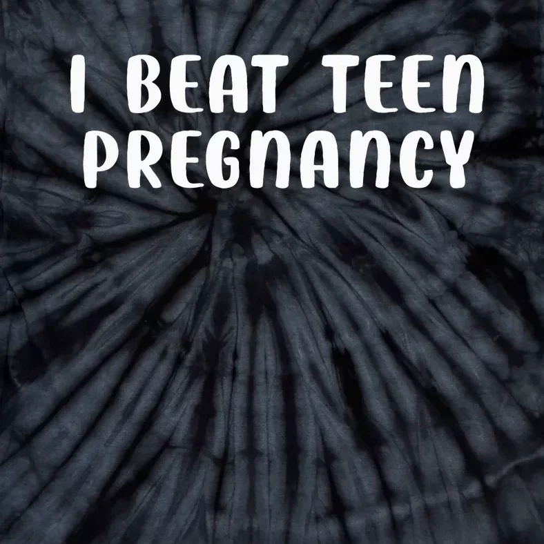 I Beat N Pregnancy N Pregnancy Prevention Tie-Dye T-Shirt