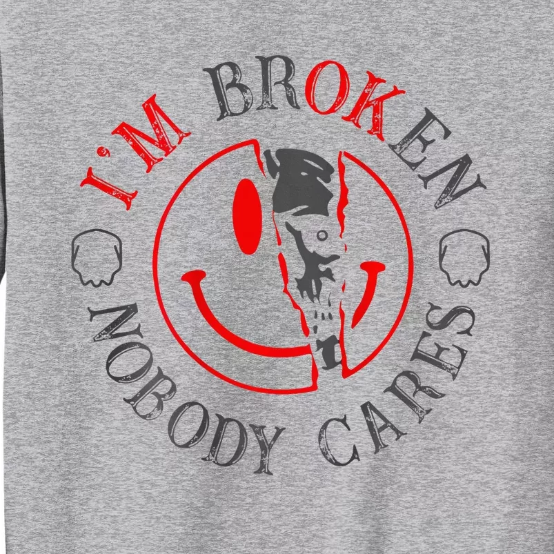 IM B.R.O.K.E.N Nobody Cares Tall Sweatshirt