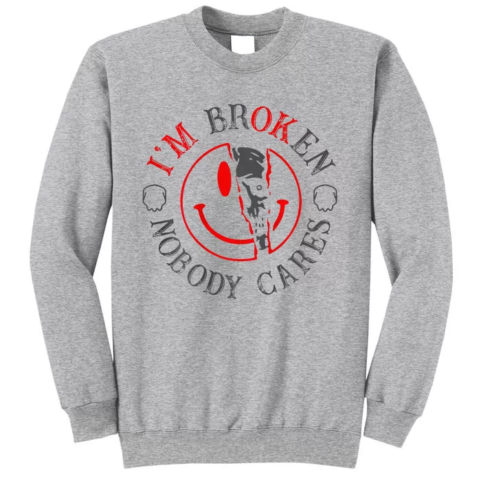 IM B.R.O.K.E.N Nobody Cares Tall Sweatshirt