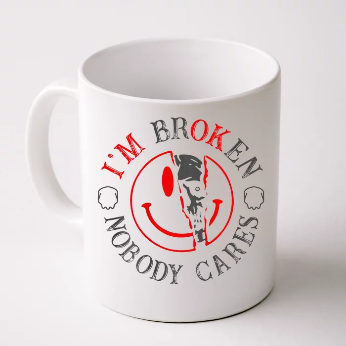 IM B.R.O.K.E.N Nobody Cares Front & Back Coffee Mug