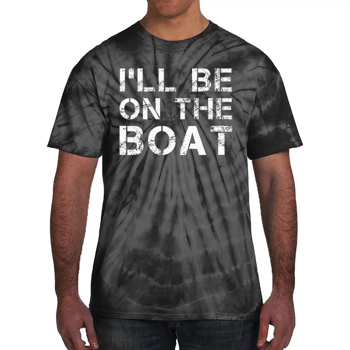 ILl Be On The Boat Distressed Tie-Dye T-Shirt