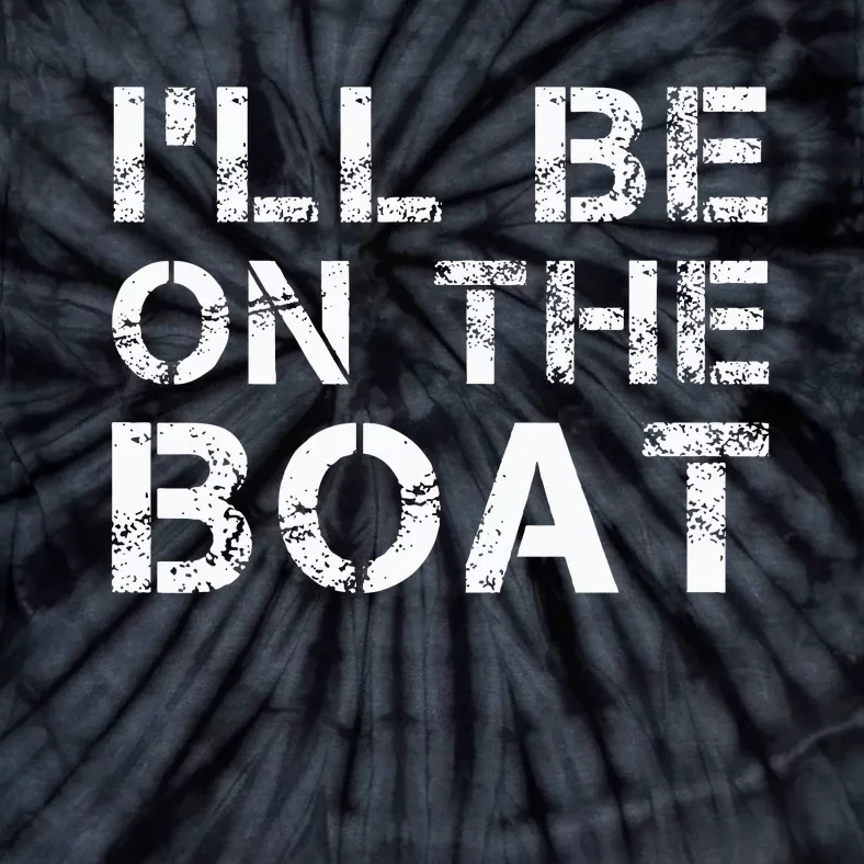 ILl Be On The Boat Distressed Tie-Dye T-Shirt