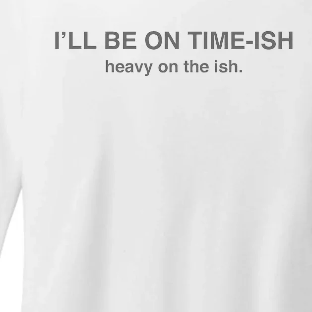 I'll Be On Timeish Heavy On The Ish Funny Quote Womens CVC Long Sleeve Shirt