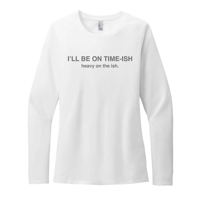 I'll Be On Timeish Heavy On The Ish Funny Quote Womens CVC Long Sleeve Shirt