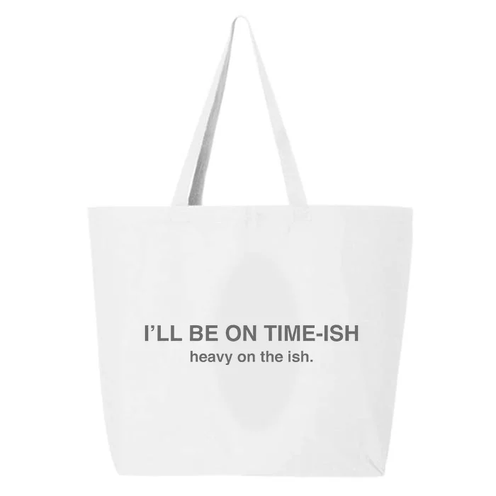 I'll Be On Timeish Heavy On The Ish Funny Quote 25L Jumbo Tote