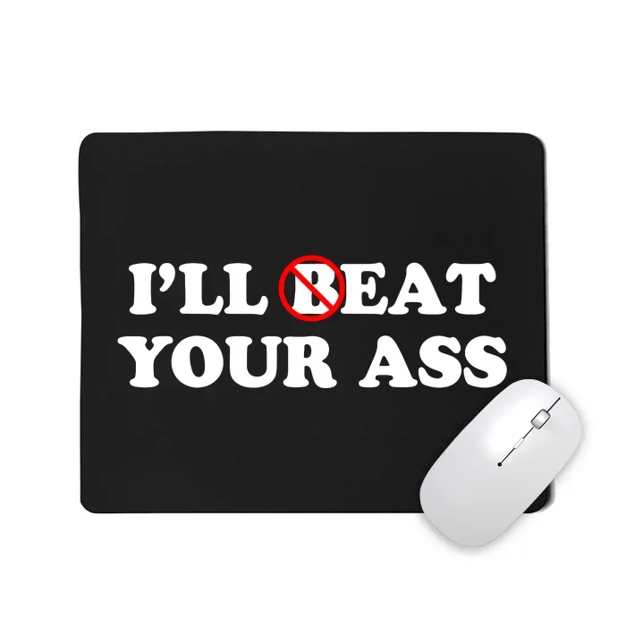 ILl Beat Or Eat Your Ass Pun Joke Funny Sarcastic Sayings Mousepad