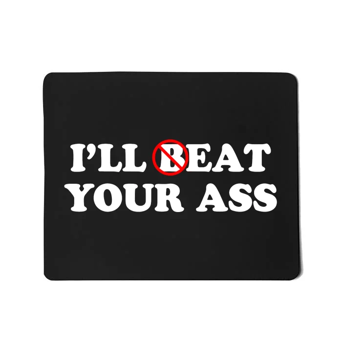 ILl Beat Or Eat Your Ass Pun Joke Funny Sarcastic Sayings Mousepad