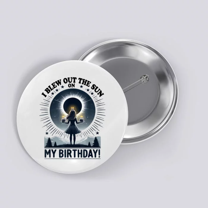 I Blew Out The Sun On My Birthday Total Solar Eclipse Retro Button