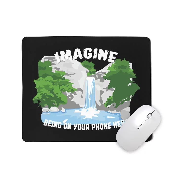 Imagine Being On Your Phone Here Mousepad