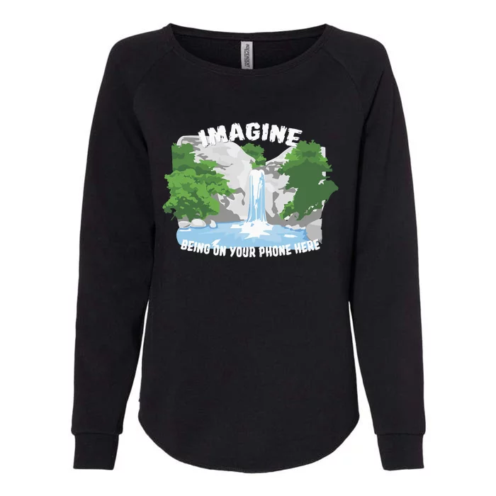 Imagine Being On Your Phone Here Womens California Wash Sweatshirt