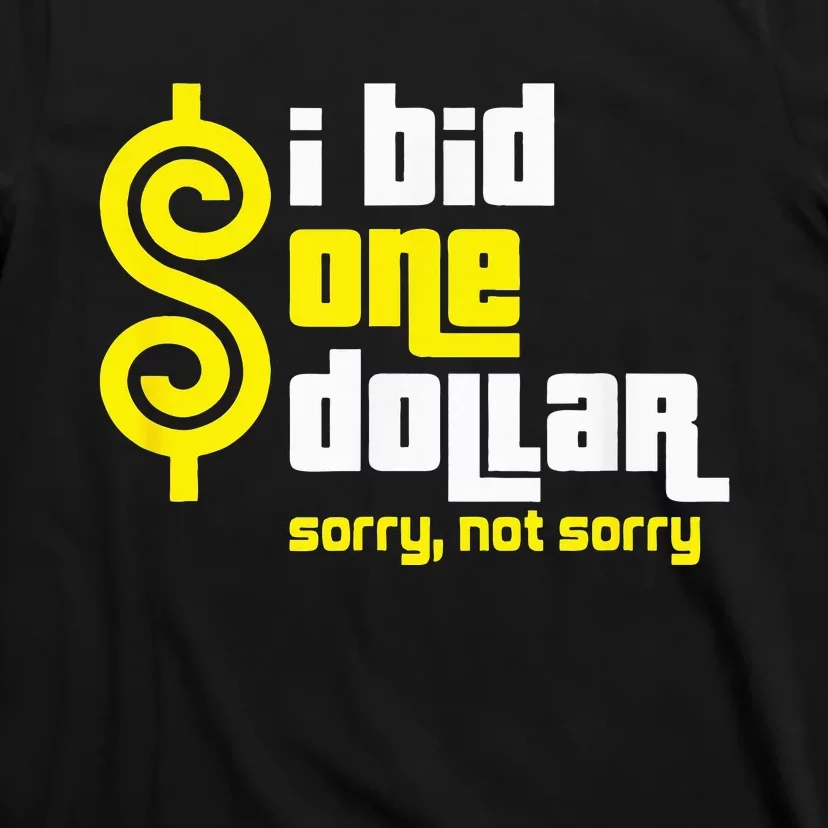 I Bid One Dollar sorry, not sorry T-Shirt