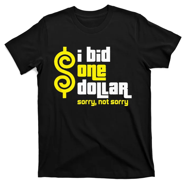 I Bid One Dollar sorry, not sorry T-Shirt