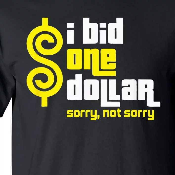 I Bid One Dollar sorry, not sorry Tall T-Shirt