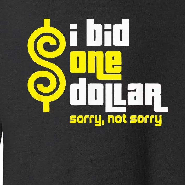 I Bid One Dollar sorry, not sorry Toddler Sweatshirt