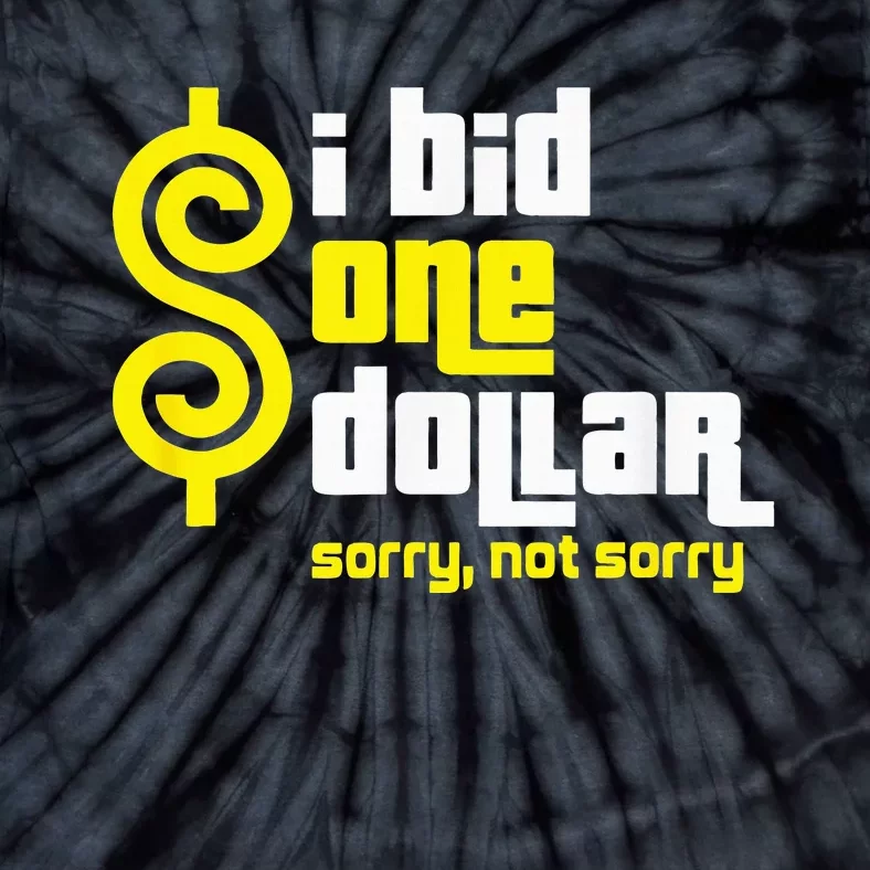 I Bid One Dollar sorry, not sorry Tie-Dye T-Shirt