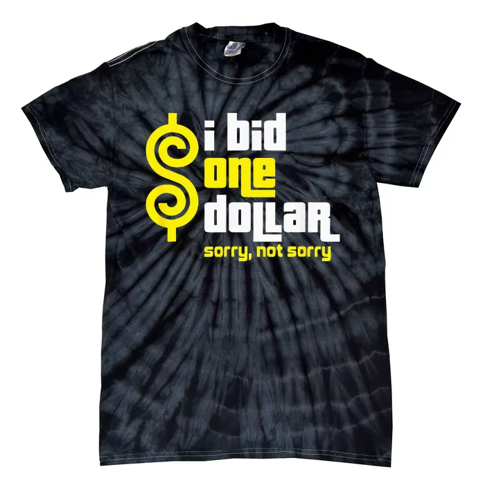 I Bid One Dollar sorry, not sorry Tie-Dye T-Shirt